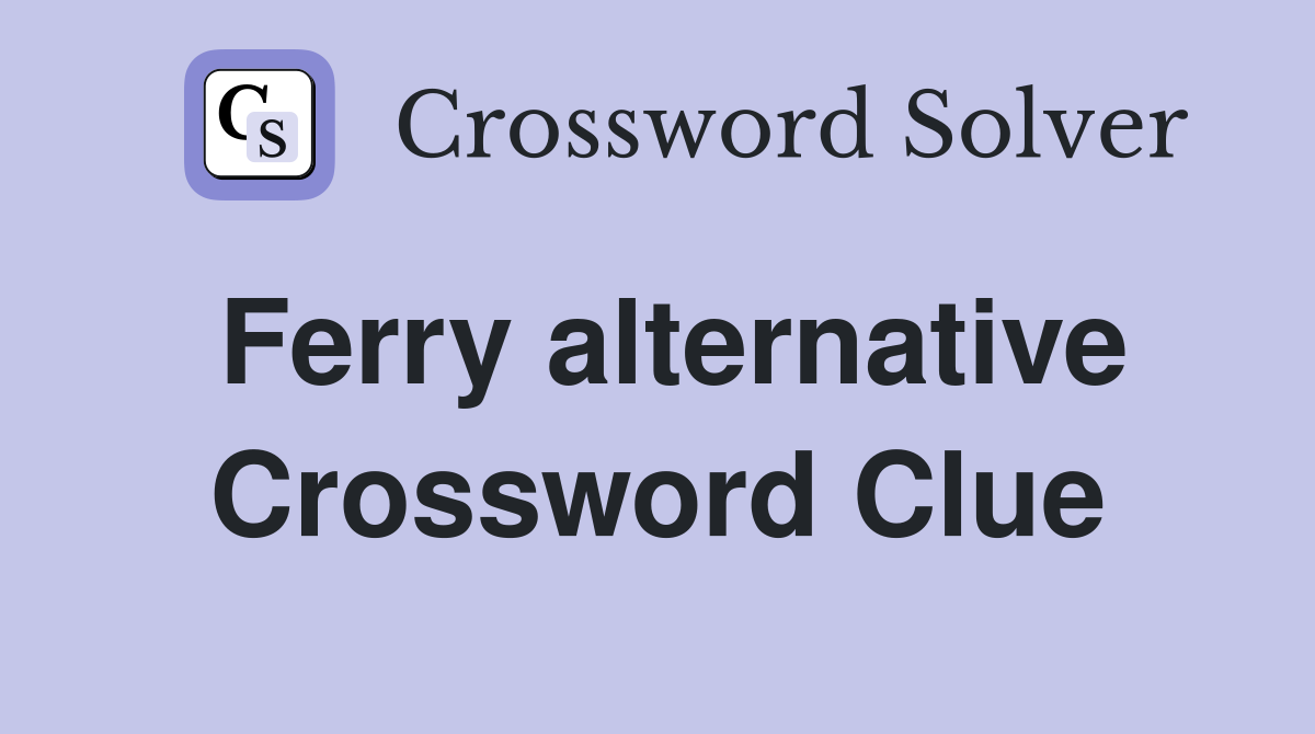 Ferry alternative Crossword Clue Answers Crossword Solver